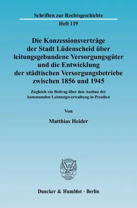 Heider |  Die Konzessionsverträge der Stadt Lüdenscheid über leitungsgebundene Versorgungsgüter und die Entwicklung der städtischen Versorgungsbetriebe zwischen 1856 und 1945 | eBook | Sack Fachmedien