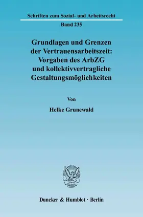 Grunewald | Grundlagen und Grenzen der Vertrauensarbeitszeit: Vorgaben des ArbZG und kollektivvertragliche Gestaltungsmöglichkeiten | E-Book | sack.de