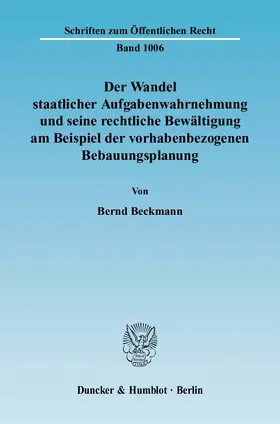 Beckmann |  Der Wandel staatlicher Aufgabenwahrnehmung und seine rechtliche Bewältigung am Beispiel der vorhabenbezogenen Bebauungsplanung. | eBook | Sack Fachmedien