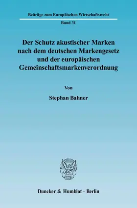 Bahner |  Der Schutz akustischer Marken nach dem deutschen Markengesetz und der europäischen Gemeinschaftsmarkenverordnung | eBook | Sack Fachmedien