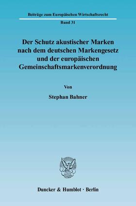 Bahner | Der Schutz akustischer Marken nach dem deutschen Markengesetz und der europäischen Gemeinschaftsmarkenverordnung | E-Book | sack.de