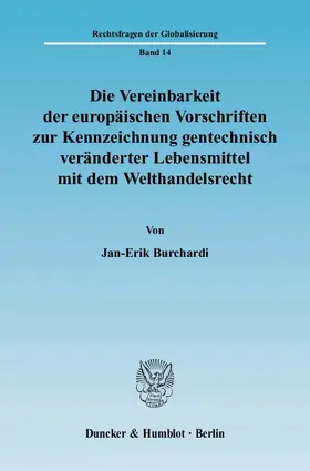 Burchardi |  Die Vereinbarkeit der europäischen Vorschriften zur Kennzeichnung gentechnisch veränderter Lebensmittel mit dem Welthandelsrecht | eBook | Sack Fachmedien