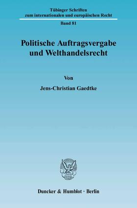 Gaedtke |  Politische Auftragsvergabe und Welthandelsrecht. | eBook | Sack Fachmedien