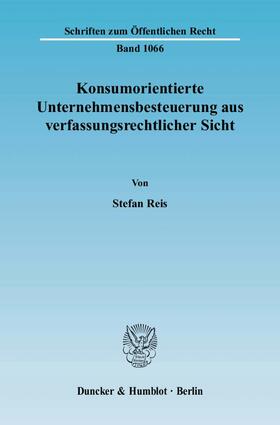 Reis |  Konsumorientierte Unternehmensbesteuerung aus verfassungsrechtlicher Sicht. | eBook | Sack Fachmedien