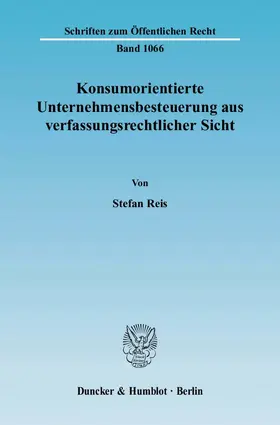 Reis |  Konsumorientierte Unternehmensbesteuerung aus verfassungsrechtlicher Sicht. | eBook | Sack Fachmedien