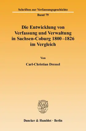 Dressel |  Die Entwicklung von Verfassung und Verwaltung in Sachsen-Coburg 1800 - 1826 im Vergleich. | eBook | Sack Fachmedien