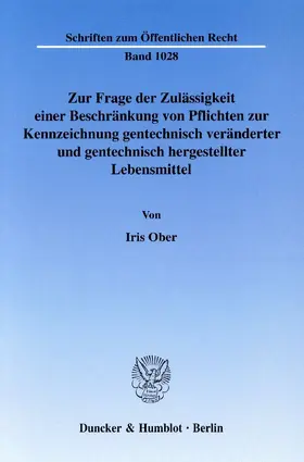 Ober |  Zur Frage der Zulässigkeit einer Beschränkung von Pflichten zur Kennzeichnung gentechnisch veränderter und gentechnisch hergestellter Lebensmittel | eBook | Sack Fachmedien
