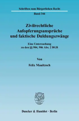 Maultzsch |  Zivilrechtliche Aufopferungsansprüche und faktische Duldungszwänge | eBook | Sack Fachmedien