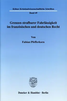 Pfefferkorn |  Grenzen strafbarer Fahrlässigkeit im französischen und deutschen Recht. | eBook | Sack Fachmedien