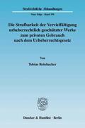 Reinbacher |  Die Strafbarkeit der Vervielfältigung urheberrechtlich geschützter Werke zum privaten Gebrauch nach dem Urheberrechtsgesetz. | eBook | Sack Fachmedien