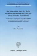 Nauschütt |  Die Konvention über das Recht der nicht-schiffahrtlichen Nutzung internationaler Wasserläufe. | eBook | Sack Fachmedien