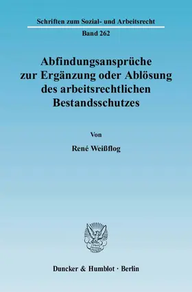Weißflog |  Abfindungsansprüche zur Ergänzung oder Ablösung des arbeitsrechtlichen Bestandsschutzes. | eBook | Sack Fachmedien