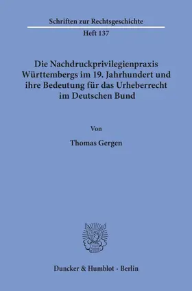 Gergen | Die Nachdruckprivilegienpraxis Württembergs im 19. Jahrhundert und ihre Bedeutung für das Urheberrecht im Deutschen Bund | E-Book | www.sack.de