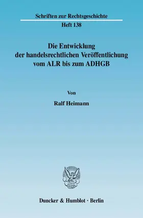 Heimann |  Die Entwicklung der handelsrechtlichen Veröffentlichung vom ALR bis zum ADHGB. | eBook | Sack Fachmedien