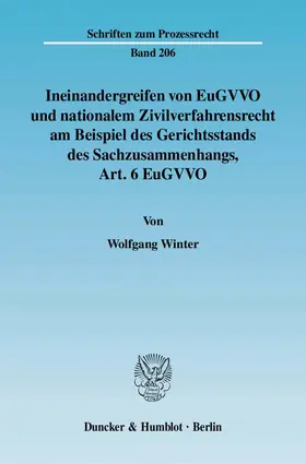 Winter |  Ineinandergreifen von EuGVVO und nationalem Zivilverfahrensrecht am Beispiel des Gerichtsstands des Sachzusammenhangs, Art. 6 EuGVVO | eBook | Sack Fachmedien