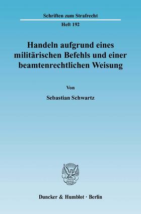 Schwartz | Handeln aufgrund eines militärischen Befehls und einer beamtenrechtlichen Weisung | E-Book | sack.de