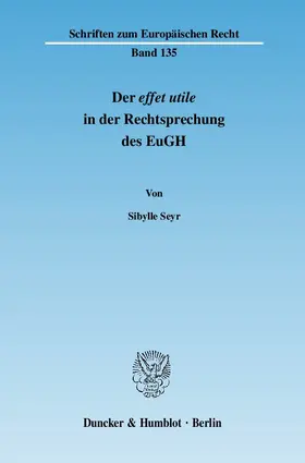 Seyr |  Der effet utile in der Rechtsprechung des Europäischen Gerichtshofs | eBook | Sack Fachmedien