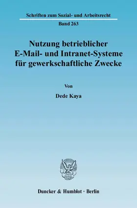 Kaya |  Nutzung betrieblicher E-Mail- und Intranet-Systeme für gewerkschaftliche Zwecke. | eBook | Sack Fachmedien