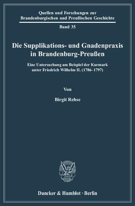 Rehse | Die Supplikations- und Gnadenpraxis in Brandenburg-Preußen. | E-Book | sack.de
