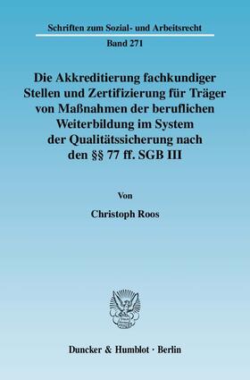 Roos | Die Akkreditierung fachkundiger Stellen und Zertifizierung für Träger von Maßnahmen der beruflichen Weiterbildung im System der Qualitätssicherung nach den §§ 77 ff. SGB III. | E-Book | sack.de