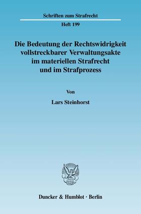 Steinhorst | Die Bedeutung der Rechtswidrigkeit vollstreckbarer Verwaltungsakte im materiellen Strafrecht und im Strafprozess. | E-Book | sack.de