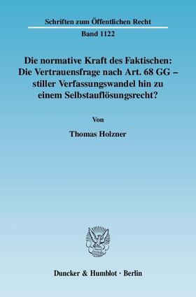 Holzner |  Die normative Kraft des Faktischen: Die Vertrauensfrage nach Art. 68 GG - stiller Verfassungswandel hin zu einem Selbstauflösungsrecht? | eBook | Sack Fachmedien
