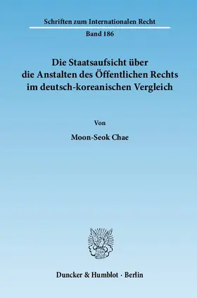 Chae |  Die Staatsaufsicht über die Anstalten des Öffentlichen Rechts im deutsch-koreanischen Vergleich | eBook | Sack Fachmedien