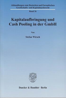 Wirsch |  Kapitalaufbringung und Cash Pooling in der GmbH. | eBook | Sack Fachmedien