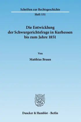 Braun |  Die Entwicklung der Schwurgerichtsfrage in Kurhessen bis zum Jahre 1851 | eBook | Sack Fachmedien