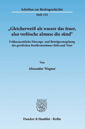 Wagner |  "Gleicherweiß als wasser das feuer, also verlösche almuse die sünd" | eBook | Sack Fachmedien