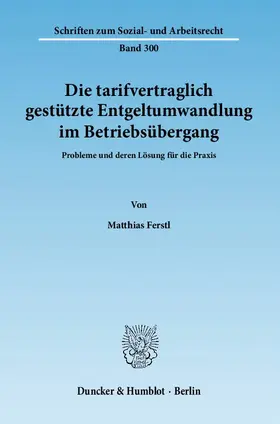 Ferstl |  Die tarifvertraglich gestützte Entgeltumwandlung im Betriebsübergang | eBook | Sack Fachmedien