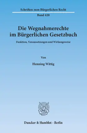 Wittig |  Die Wegnahmerechte im Bürgerlichen Gesetzbuch | eBook | Sack Fachmedien