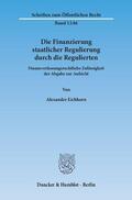 Eichhorn |  Die Finanzierung staatlicher Regulierung durch die Regulierten | eBook | Sack Fachmedien
