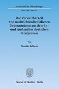 Rehbein |  Die Verwertbarkeit von nachrichtendienstlichen Erkenntnissen aus dem In- und Ausland im deutschen Strafprozess | eBook | Sack Fachmedien