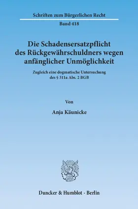 Käunicke |  Die Schadensersatzpflicht des Rückgewährschuldners wegen anfänglicher Unmöglichkeit | eBook | Sack Fachmedien