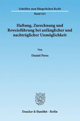 Peres |  Haftung, Zurechnung und Beweisführung bei anfänglicher und nachträglicher Unmöglichkeit | eBook | Sack Fachmedien