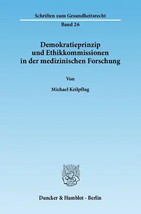 Keilpflug |  Demokratieprinzip und Ethikkommissionen in der medizinischen Forschung | eBook | Sack Fachmedien