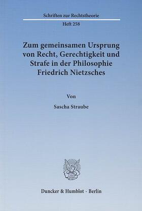Straube |  Zum gemeinsamen Ursprung von Recht, Gerechtigkeit und Strafe in der Philosophie Friedrich Nietzsches | eBook | Sack Fachmedien