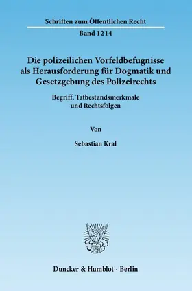 Kral |  Die polizeilichen Vorfeldbefugnisse als Herausforderung für Dogmatik und Gesetzgebung des Polizeirechts | eBook | Sack Fachmedien