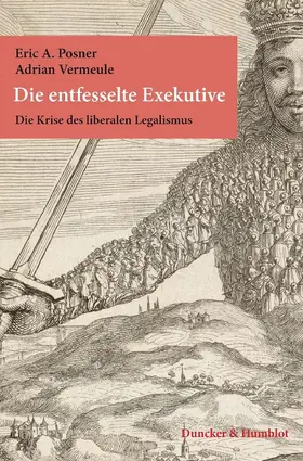 Posner / Vermeule |  Die entfesselte Exekutive. | eBook | Sack Fachmedien