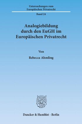 Ahmling | Analogiebildung durch den EuGH im Europäischen Privatrecht | E-Book | sack.de