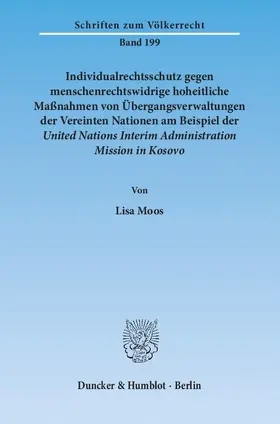Moos |  Individualrechtsschutz gegen menschenrechtswidrige, hoheitliche Maßnahmen von Übergangsverwaltungen der Vereinten Nationen am Beispiel der United Nations Interim Administration Mission in Kosovo. | eBook | Sack Fachmedien