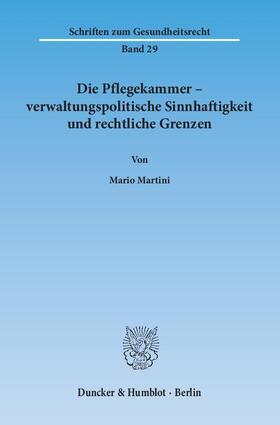 Martini | Die Pflegekammer – verwaltungspolitische Sinnhaftigkeit und rechtliche Grenzen | E-Book | sack.de
