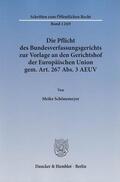 Schönemeyer |  Die Pflicht des Bundesverfassungsgerichts zur Vorlage an den Gerichtshof der Europäischen Union gem. Art. 267 Abs. 3 AEUV | eBook | Sack Fachmedien