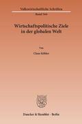 Köhler |  Wirtschaftspolitische Ziele in der globalen Welt | eBook | Sack Fachmedien