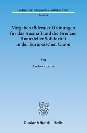 Keller | Vorgaben föderaler Ordnungen für das Ausmaß und die Grenzen finanzieller Solidarität in der Europäischen Union | E-Book | sack.de