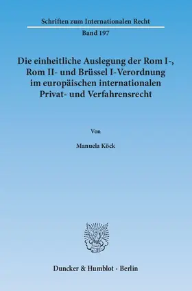Köck |  Die einheitliche Auslegung der Rom I-, Rom II- und Brüssel I-Verordnung im europäischen internationalen Privat- und Verfahrensrecht | eBook | Sack Fachmedien