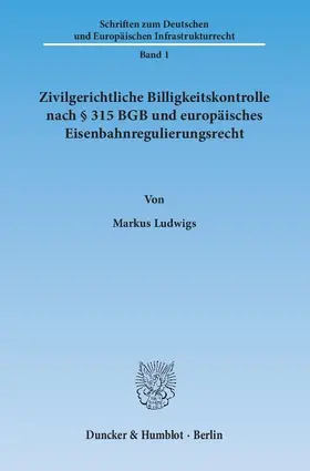 Ludwigs |  Zivilgerichtliche Billigkeitskontrolle nach § 315 BGB und europäisches Eisenbahnregulierungsrecht | eBook | Sack Fachmedien