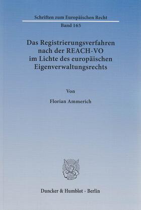 Ammerich |  Das Registrierungsverfahren nach der REACH-VO im Lichte des europäischen Eigenverwaltungsrechts. | eBook | Sack Fachmedien