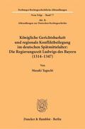 Taguchi |  Königliche Gerichtsbarkeit und regionale Konfliktbeilegung im deutschen Spätmittelalter: Die Regierungszeit Ludwigs des Bayern (1314–1347) | eBook | Sack Fachmedien